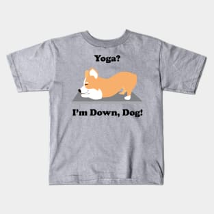 Corgi Yoga Dog Yoga? I'm Down, Dog! Kids T-Shirt